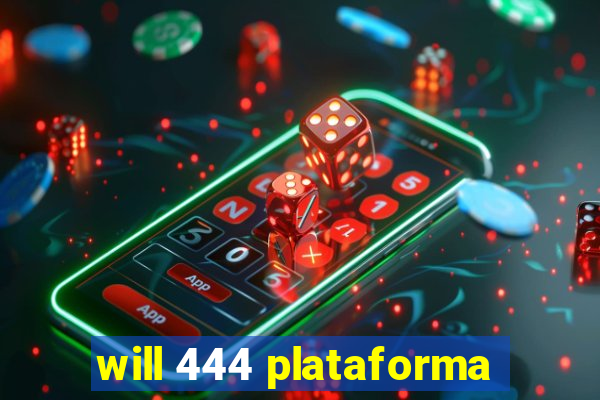 will 444 plataforma